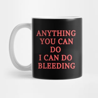 anything you can do i can do bleeding Mug